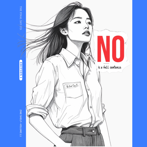 Zine 1.1 cover — No is a Full Sentence. Illustration of young woman in white shirt with ‘The Final Say Co.’ logo, bold red ‘NO’ headline above